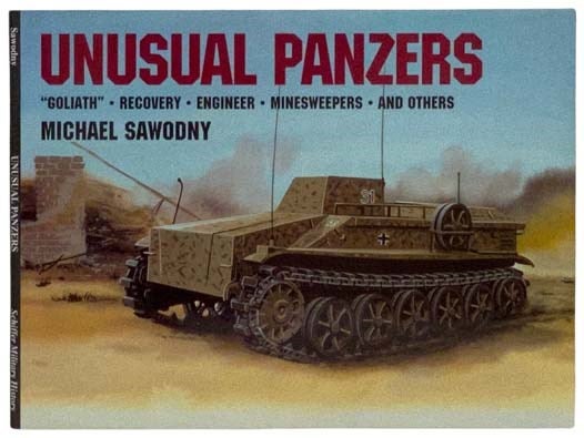 Item #2328862 Unusual Panzers: 'Goliath,' Recovery, Engineer, Minesweepers, and Others. Michael Sawodny, Horst Scheibert.