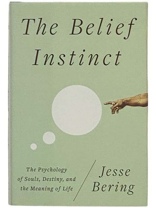 Item #2328910 The Belief Instinct: The Psychology of Souls, Destiny, and the Meaning of Life....