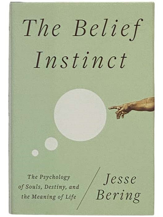 Item #2328910 The Belief Instinct: The Psychology of Souls, Destiny, and the Meaning of Life. Jesse Bering.