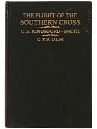 Item #2328931 The Flight of the Southern Cross (Illustrated). C. E. Kingsford-Smith, C. T. P....