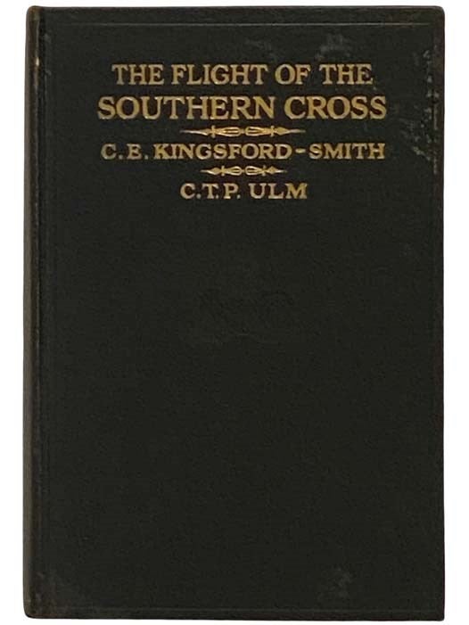 Item #2328931 The Flight of the Southern Cross (Illustrated). C. E. Kingsford-Smith, C. T. P. Ulm, Lord Stonehaven.