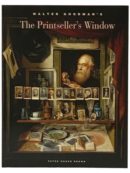 Item #2328965 Walter Goodman's The Printseller's Window. Peter Ogden Brown.