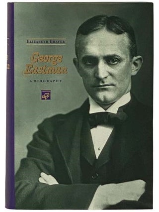 Item #2328979 George Eastman: A Biography. Elizabeth Brayer