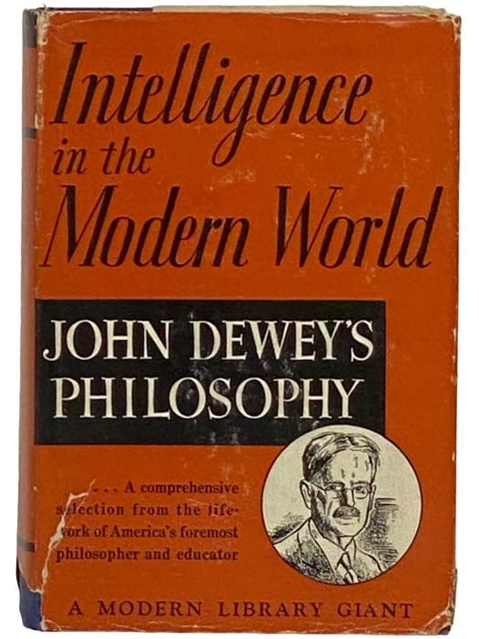 Item #2328992 Intelligence in the Modern World: John Dewey's Philosophy (The Modern Library of the World's Best Books) (Modern Library Giants G43). John Dewey, Joseph Ratner.
