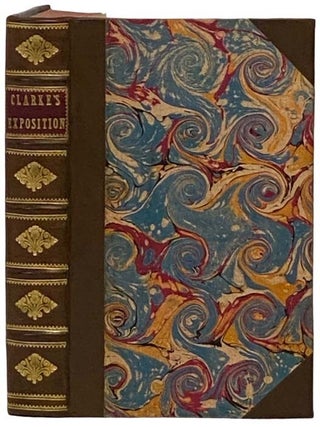An Exposition of the Church-Catechism. To which is added, His Three Practical Essays, on Baptism, Confirmation, and Repentance. Containing Full Instructions for a Holy Life: with earnest Exhortations, especially to young Persons, drawn from the Consideration of the Severity of the Discipline of the Primitive Church.