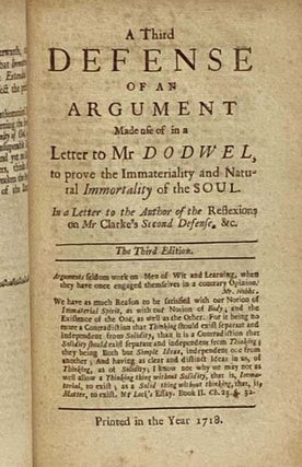 A Letter to Mr Dodwell; Wherein all the Arguments in his Epistolary Discourse against the Immortality of the Soul are particularly answered, and the Judgment of the Fathers concerning that Mattery truly represented. Together with A Defense of an Argument made use of in the above-mentioned Letter to Mr Dodwell, to prove the Immateriality and Natural Immortality of the Soul. In Four Letters to the Author of Some Remarks on a pretended Demonstration of the Immateriality and Natural Immortality of the Soul, in Dr Clark's Answer to Mr Dodwell's late Epistolary Discourse, &c. To which is added, Some Reflections on that Part of a Book called Amyntor, or the Defense of Milton's Life, which relates to the Writings of the Primitive Fathers, and the Canon of the New Testament.
