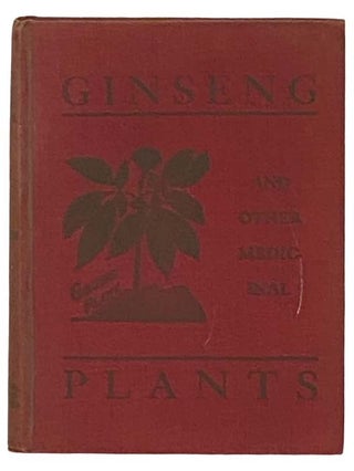 Item #2329114 Ginseng and Other Medicinal Plants: A Book of Valuable Information for Growers as...
