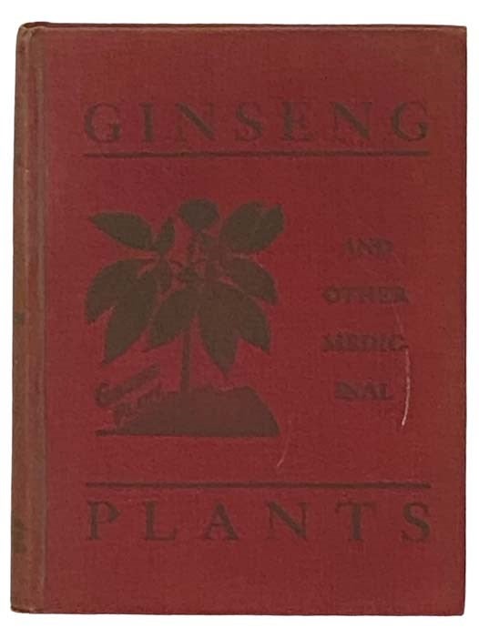 Item #2329114 Ginseng and Other Medicinal Plants: A Book of Valuable Information for Growers as Well as Collectors of Medicinal Roots, Barks, Leaves, Etc. (Revised Edition_). A. R. Harding.