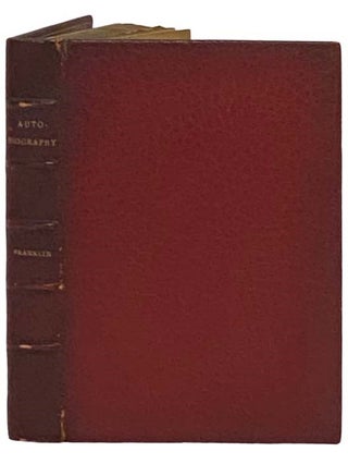 Item #2329130 The Autobiography of Benjamin Franklin. Benjamin Franklin, John Bigelow