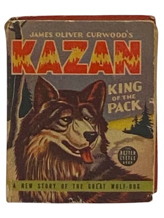 Item #2329132 James Oliver Curwood's Kazan: King of the Pack (The Better Little Book, 1471)....