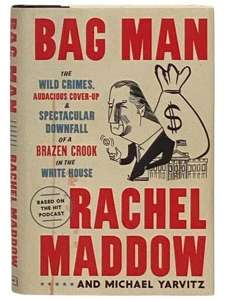 Item #2329151 Bag Man: The Wild Crimes, Audacious Cover-Up and Spectacular Downfall of a Brazen...