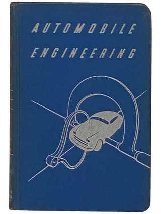 Item #2329158 Automobile Engineering: A Home-Study Course and General Reference Work on the...