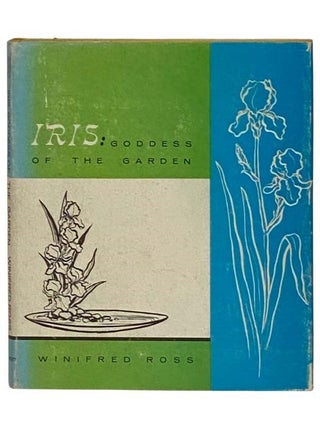 Item #2329176 Iris: Goddess of the Garden. Winifred Ross