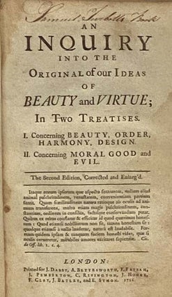 An Inquiry into the Original of Our Ideas of Beauty and Virtue; in Two Treatises. I. Concerning Beauty, Order, Harmony, Design. II. Concerning Moral Good and Evil.