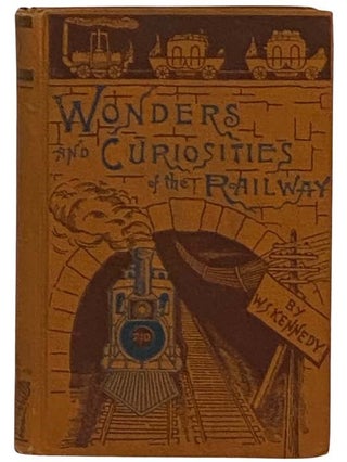 Item #2329286 Wonders and Curiosities of the Railway; or, Stories of the Locomotive in Every...