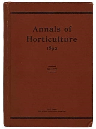 Annals of Horticulture in North America for the Year 1892. A Witness of Passing Events and a. L. H. Bailey.
