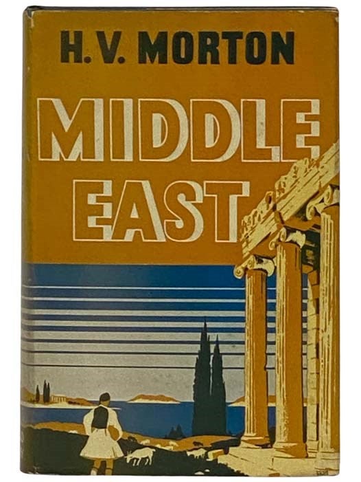 Item #2329321 Middle East: A Record of Travel in the Countries of Egypt, Palestine, Iraq, Turkey, and Greece. H. V. Morton, Henry Canova Vollam.