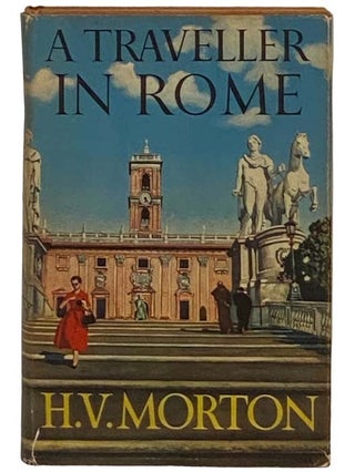 Item #2329322 A Traveller in Rome. H. V. Morton, Henry Canova Vollam