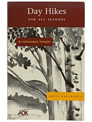 Item #2329329 Day Hikes for All Seasons: An Adirondack Sampler. Bruce Wadsworth