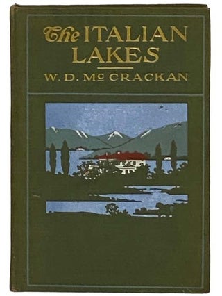 Item #2329339 The Italian Lakes: Being the Record of Pilgrimages to Familiar and Unfamiliar...