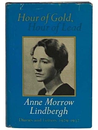 Item #2329347 Hour of Gold, Hour of Lead: Diaries and Letters, 1929-1932. Anne Morrow Lindbergh
