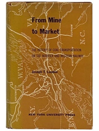 Item #2329413 From Mine to Market: The History of Coal Transportation on the Norfolk and Western...