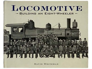 Item #2329427 Locomotive: Building an Eight-Wheeler. David Weizman