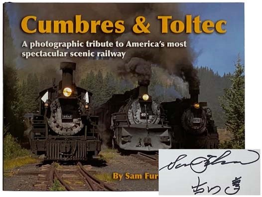Item #2329431 Cumbres & Toltec: A Photographic Tribute to America's Most Spectacular Scenic Railway. Sam Furukawa.