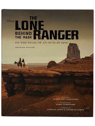 Item #2329444 The Lone Ranger: Behind the Mask on the Trail of an Outlaw Epic. Michael Singer,...