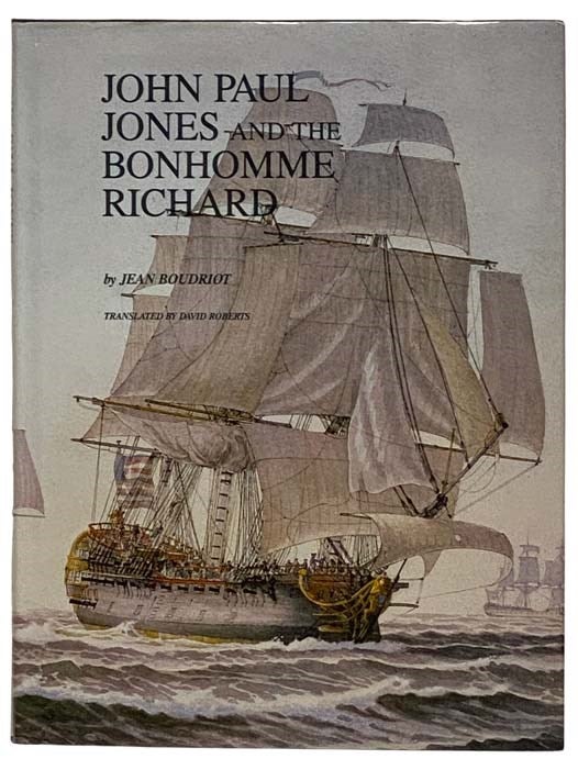 Item #2329462 John Paul Jones and the Bonhomme Richard: A Reconstruction of the Ship and an Account of the Battle with H.M.S. Serapis. Jean Boudriot, David Roberts.