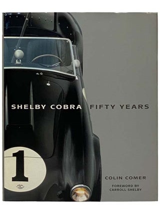 Item #2329463 Shelby Cobra: Fifty Years. Colin Comer, Carroll Shelby, Foreword