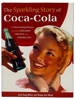 Item #2329467 The Sparkling Story of Coca-Cola: An Entertaining History Including Collectibles,...