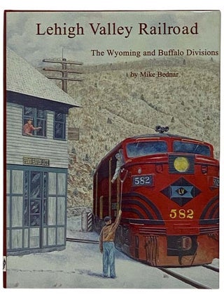 Item #2329476 Lehigh Valley Railroad: The Wyoming and Buffalo Divisions. Mike Bednar