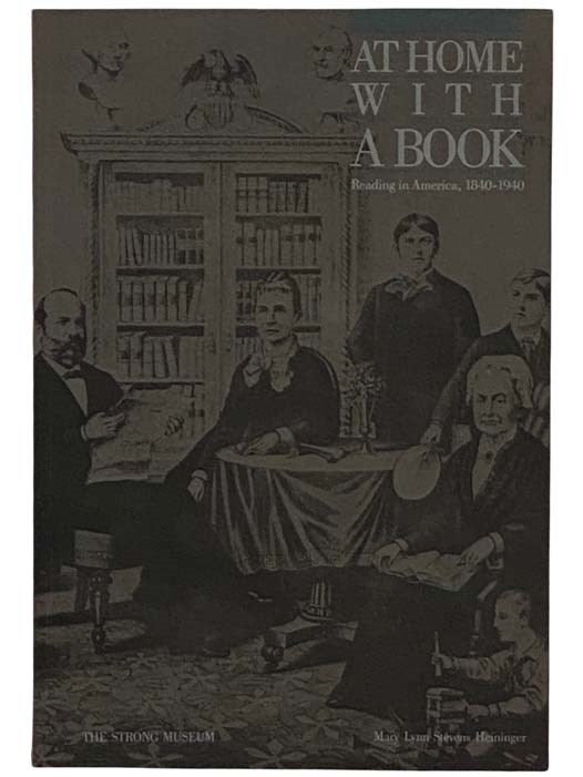 Item #2329523 At Home with a Book: Reading in America, 1840-1940. Mary Lynne Stevens Heininger.