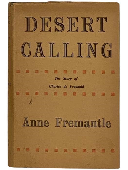 Item #2329532 Desert Calling: The Story of Charles de Foucauld. Anne Fremantle.