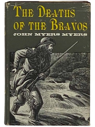 Item #2329533 The Deaths of the Bravos. John Myers Myers