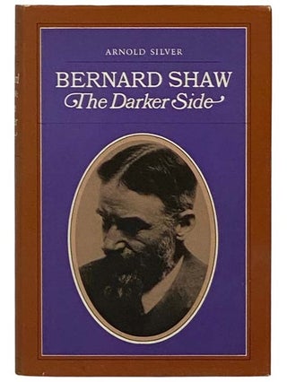 Item #2329562 Bernard Shaw: The Darker Side. Arnold Silver