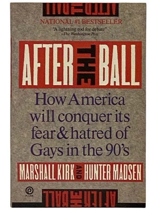 After the Ball: How America Will Conquer Its Fear and Hatred of Gays in the 90's. Marshall Kirk, Hunter Madsen.