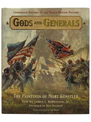 Item #2329623 Gods and Generals: The Paintings of Mort Kunstler. Mort Kunstler, James I. Robertson