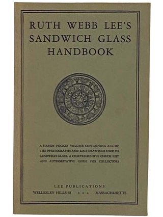 Item #2329713 Ruth Webb Lee's Sandwich Glass Handbook. Ruth Webb Lee