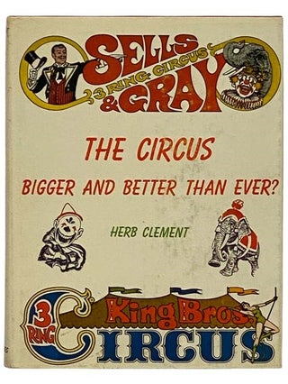 Item #2329762 The Circus: Bigger and Better Than Ever? Herb Clement