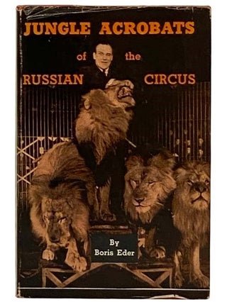 Item #2329770 Jungle Acrobats of the Russian Circus: Trained Animals in the Soviet Union. Boris...