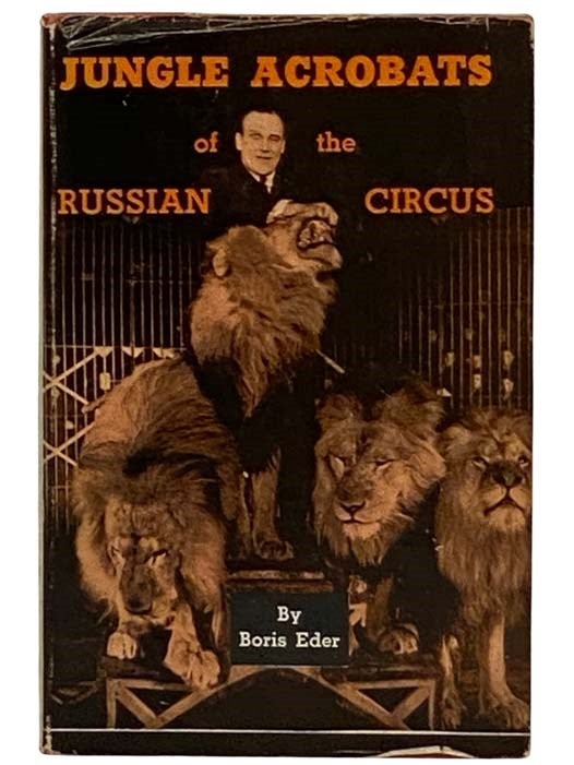 Item #2329770 Jungle Acrobats of the Russian Circus: Trained Animals in the Soviet Union. Boris Eder, O. Gorchakov.