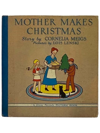 Item #2329896 Mother Makes Christmas: A Story Parade Picture Book. Cornelia Meigs