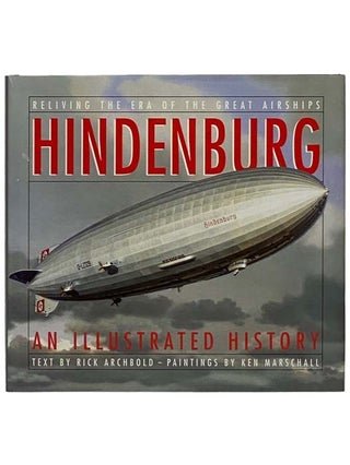 Item #2330008 Hindenburg: An Illustrated History. Rick Archbold