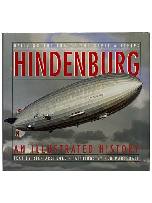 Item #2330008 Hindenburg: An Illustrated History. Rick Archbold.