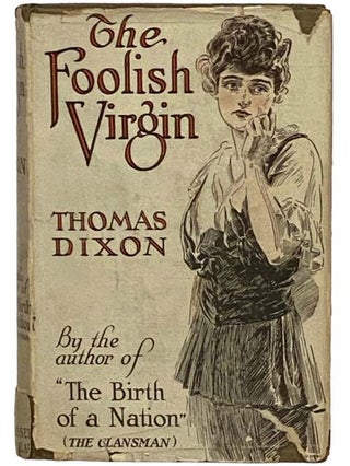 Item #2330078 The Foolish Virgin: A Romance of Today. Thomas Dixon