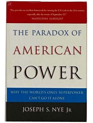Item #2330091 The Paradox of American Power: Why the World's Only Superpower Can't Go It Alone....
