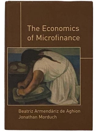 Item #2330098 The Economics of Microfinance. Beatriz Armendariz de Aghion, Jonathan Morduch