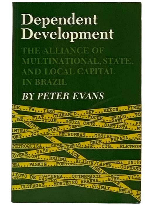 Item #2330105 Dependent Development: The Alliance of Multinational, State, and Local Capital in Brazil. Peter Evans.